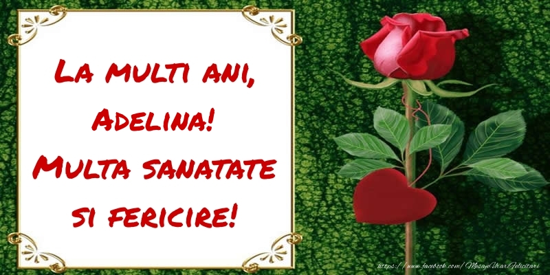 Felicitari de zi de nastere - Flori & Trandafiri | La multi ani, Multa sanatate si fericire! Adelina