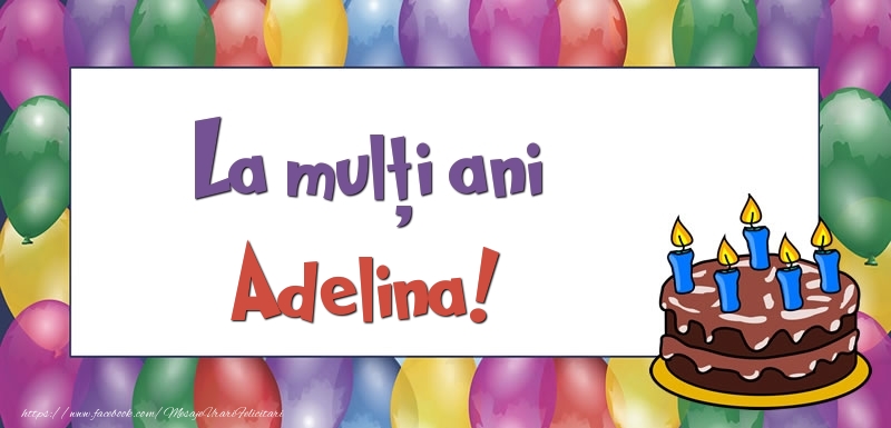 Felicitari de zi de nastere - Baloane & Tort | La mulți ani, Adelina!