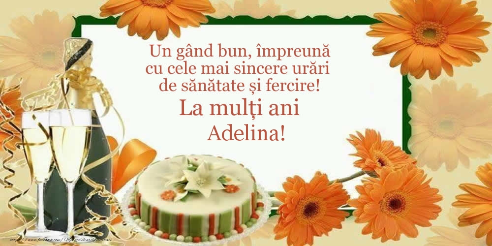 Felicitari de zi de nastere - Tort & Sampanie | Un gând bun, împreună cu cele mai sincere urări de sănătate și fercire! La mulți ani Adelina!