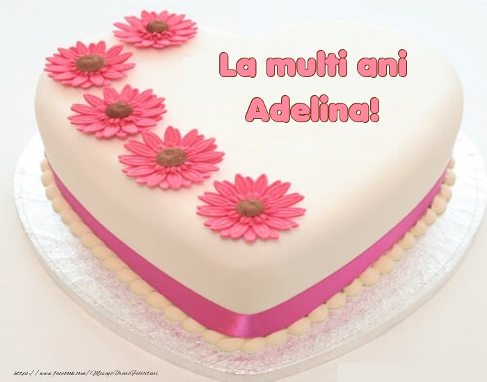 Felicitari de zi de nastere -  La multi ani Adelina! - Tort