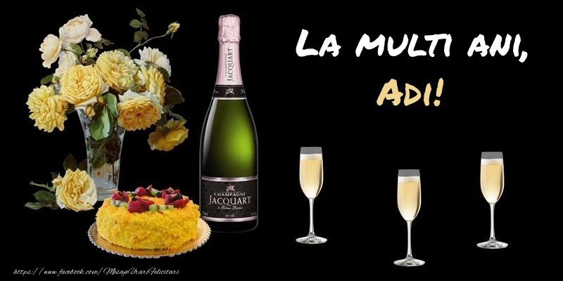 Felicitari de zi de nastere -  Felicitare cu sampanie, flori si tort: La multi ani, Adi!