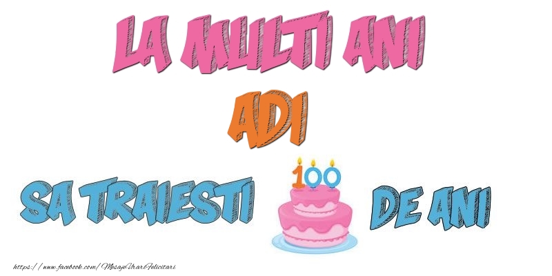 Felicitari de zi de nastere - Tort | La multi ani, Adi! Sa traiesti 100 de ani!