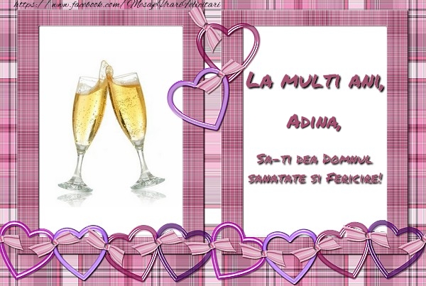 Felicitari de zi de nastere - ❤️❤️❤️ Inimioare & Sampanie | La multi ani, Adina, sa-ti dea Domnul sanatate si fericire!