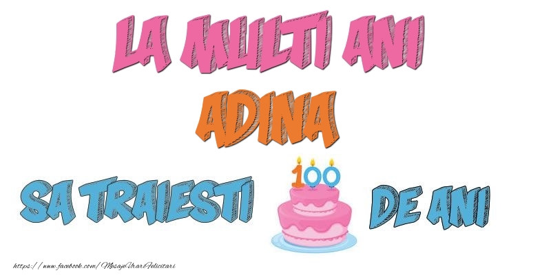 Felicitari de zi de nastere - Tort | La multi ani, Adina! Sa traiesti 100 de ani!