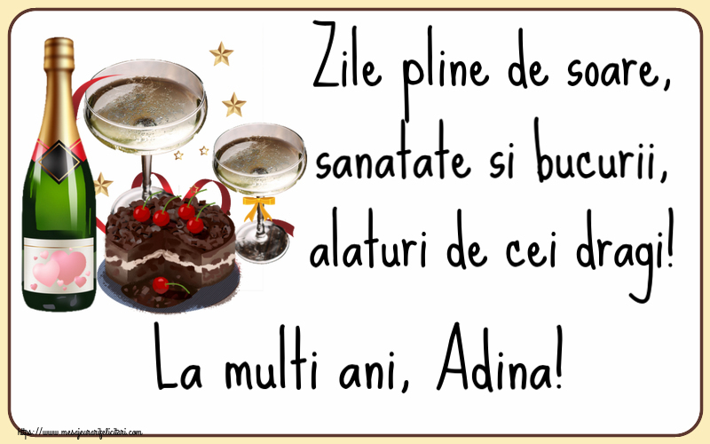 Felicitari de zi de nastere - Tort & Sampanie | Zile pline de soare, sanatate si bucurii, alaturi de cei dragi! La multi ani, Adina!