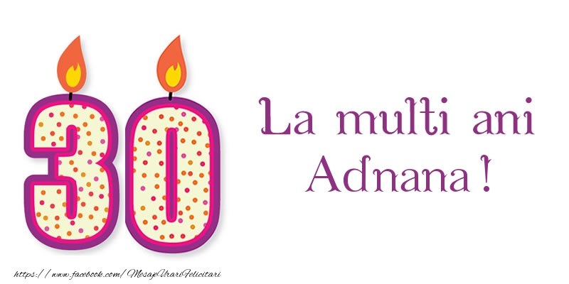 Felicitari de zi de nastere - La multi ani Adnana! 30 de ani