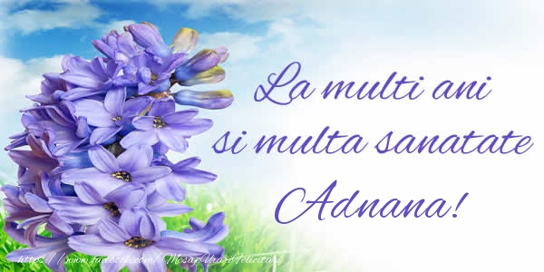 Felicitari de zi de nastere - Flori | La multi ani si multa sanatate Adnana!