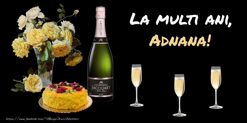 Felicitari de zi de nastere -  Felicitare cu sampanie, flori si tort: La multi ani, Adnana!