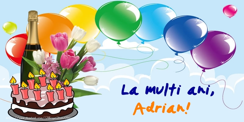 Felicitari de zi de nastere - Baloane & Sampanie & Tort | La multi ani, Adrian!
