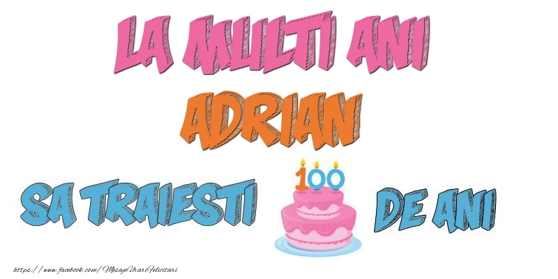 Felicitari de zi de nastere - Tort | La multi ani, Adrian! Sa traiesti 100 de ani!