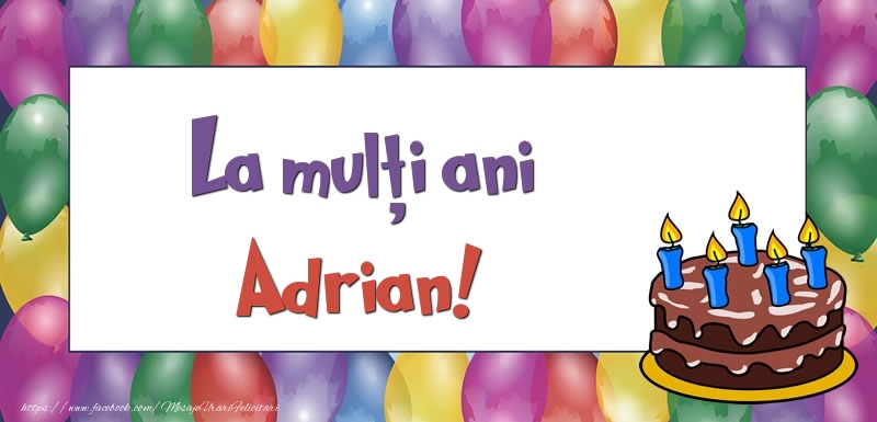 Felicitari de zi de nastere - Baloane & Tort | La mulți ani, Adrian!