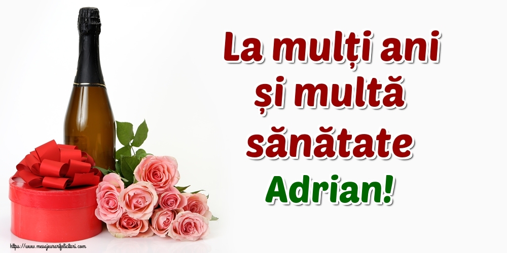 Felicitari de zi de nastere - Flori & Sampanie | La mulți ani și multă sănătate Adrian!