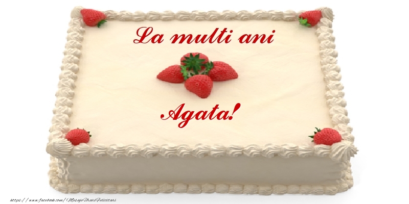 Felicitari de zi de nastere -  Tort cu capsuni - La multi ani Agata!