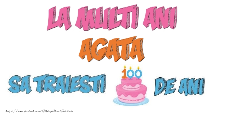 Felicitari de zi de nastere - Tort | La multi ani, Agata! Sa traiesti 100 de ani!