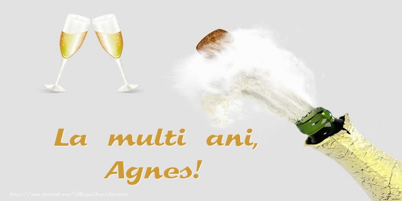 Felicitari de zi de nastere - Sampanie | La multi ani, Agnes!