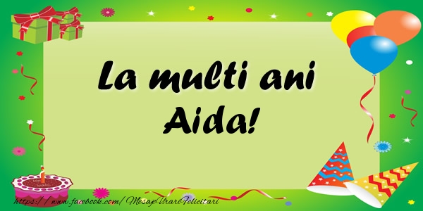Felicitari de zi de nastere - Baloane & Confetti | La multi ani Aida!