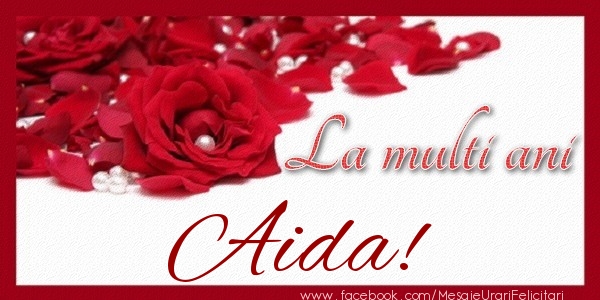 Felicitari de zi de nastere - Trandafiri | La multi ani Aida!