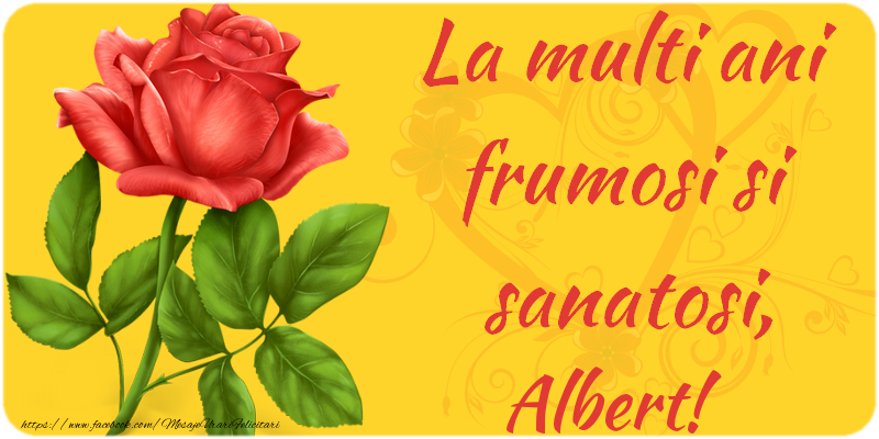 Felicitari de zi de nastere - Flori | La multi ani fericiti si sanatosi, Albert