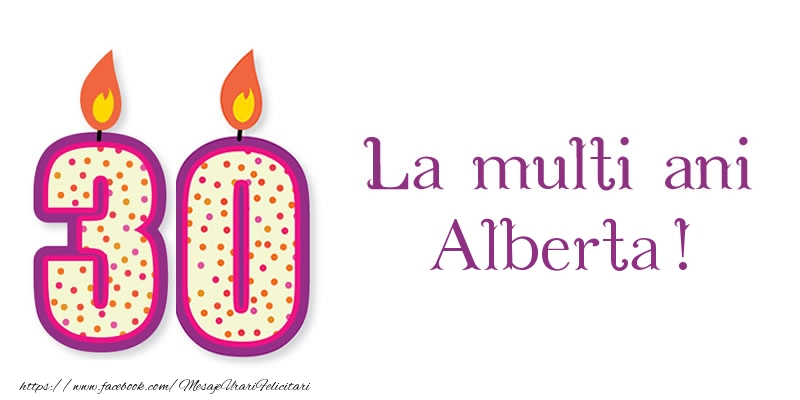 Felicitari de zi de nastere - La multi ani Alberta! 30 de ani