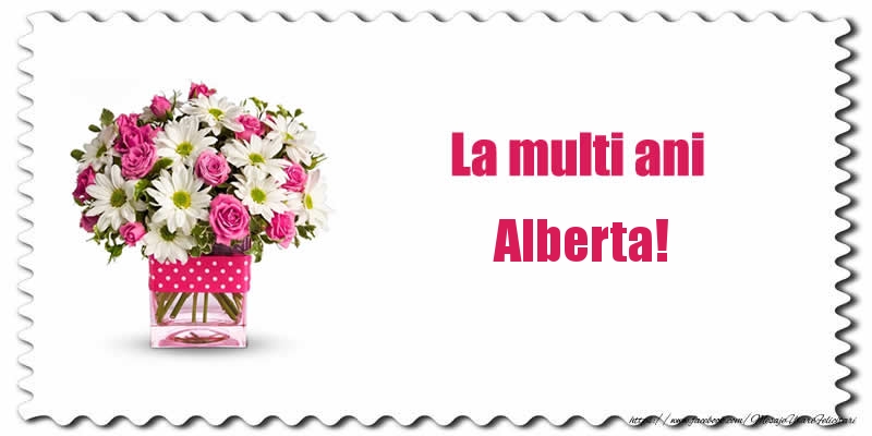 Felicitari de zi de nastere - Buchete De Flori & Flori | La multi ani Alberta!
