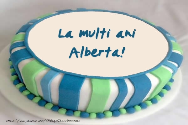 Felicitari de zi de nastere -  Tort La multi ani Alberta!