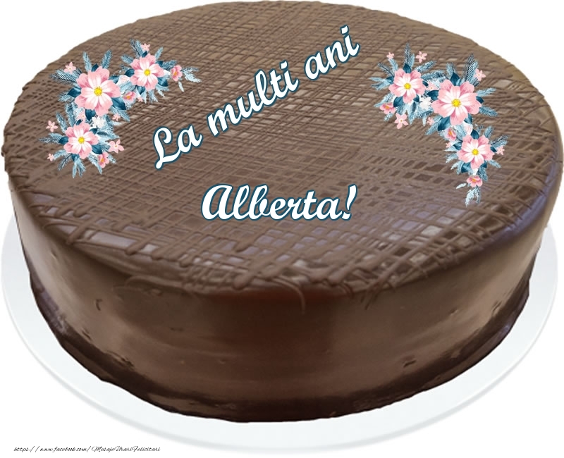 Felicitari de zi de nastere -  La multi ani Alberta! - Tort de ciocolata