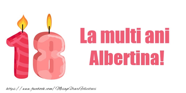 Felicitari de zi de nastere -  La multi ani Albertina! 18 ani