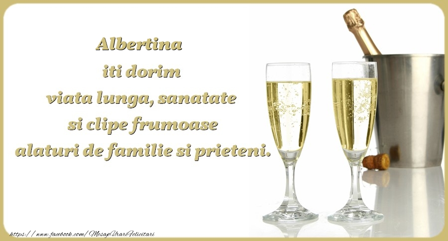 Felicitari de zi de nastere - Sampanie | Albertina iti dorim viata lunga, sanatate si clipe frumoase alaturi de familie si prieteni. Cu drag