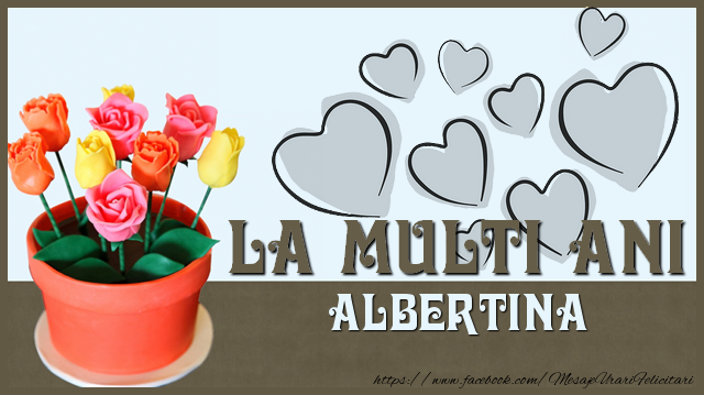 Felicitari de zi de nastere - ❤️❤️❤️ Inimioare & Trandafiri | La multi ani Albertina