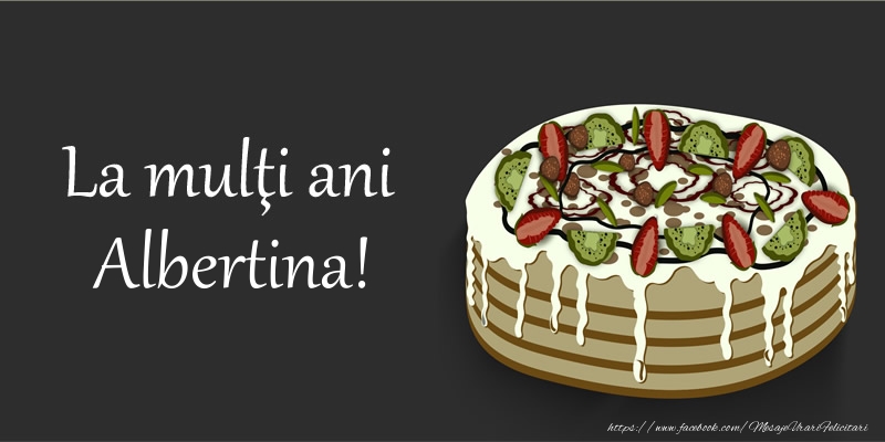 Felicitari de zi de nastere - Tort | La multi ani, Albertina!