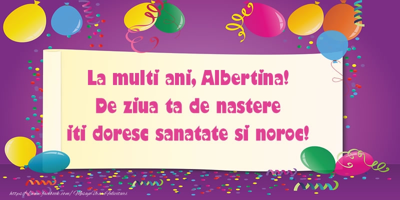 Felicitari de zi de nastere - Baloane | La multi ani Albertina. De ziua ta de nastere iti doresc sanatate si noroc!