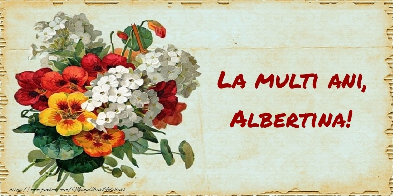 Felicitari de zi de nastere - Buchete De Flori & Flori | La multi ani, Albertina!