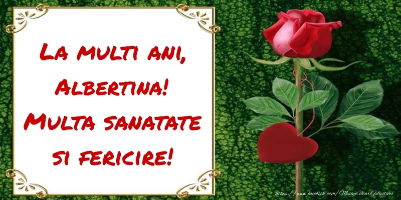 Felicitari de zi de nastere - Flori & Trandafiri | La multi ani, Multa sanatate si fericire! Albertina