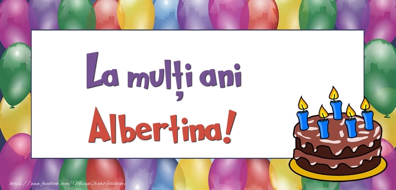 Felicitari de zi de nastere - Baloane & Tort | La mulți ani, Albertina!