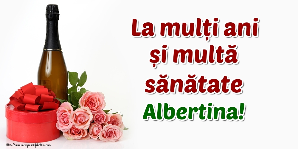 Felicitari de zi de nastere - Flori & Sampanie | La mulți ani și multă sănătate Albertina!