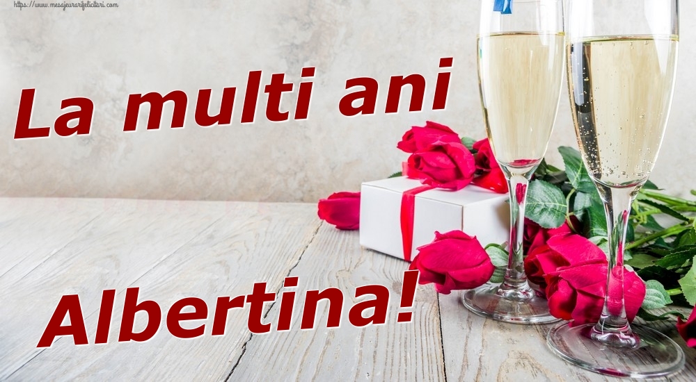 Felicitari de zi de nastere - Sampanie & Trandafiri | La multi ani Albertina!