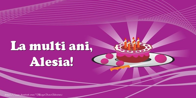 Felicitari de zi de nastere -  La multi ani, Alesia! Tort