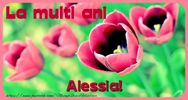 Felicitari de zi de nastere - Flori & Lalele | La multi ani Alessia