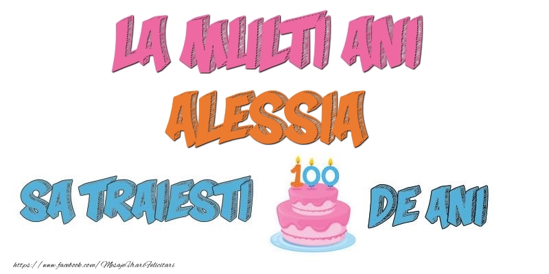 Felicitari de zi de nastere - La multi ani, Alessia! Sa traiesti 100 de ani!