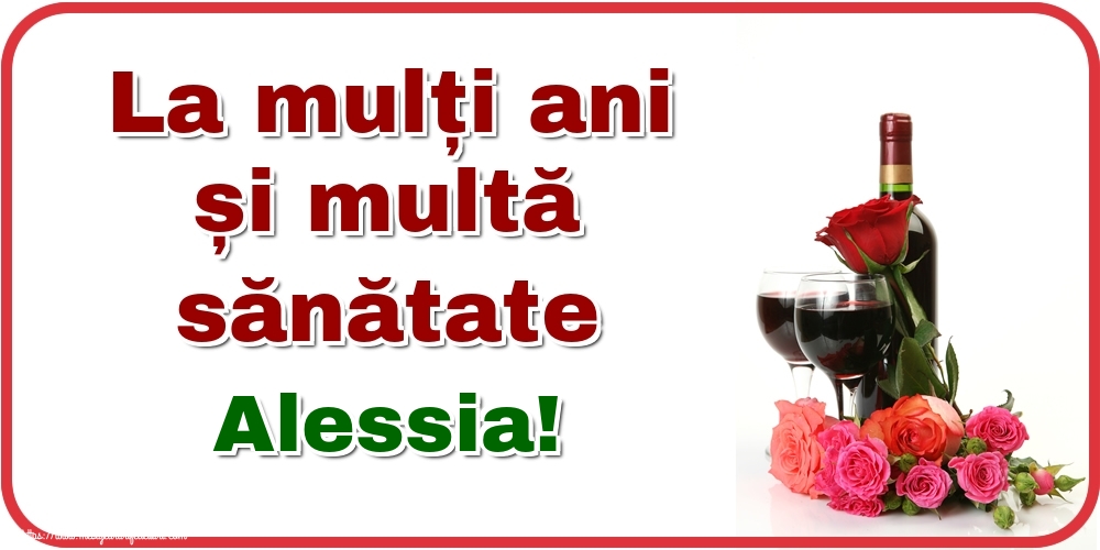 Felicitari de zi de nastere - Flori & Sampanie | La mulți ani și multă sănătate Alessia!