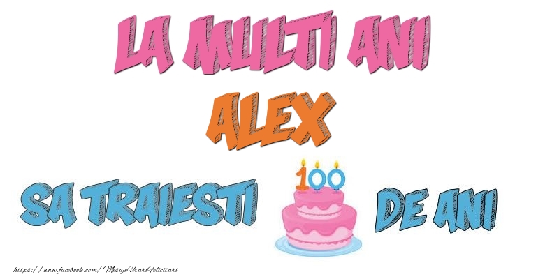 Felicitari de zi de nastere - Tort | La multi ani, Alex! Sa traiesti 100 de ani!
