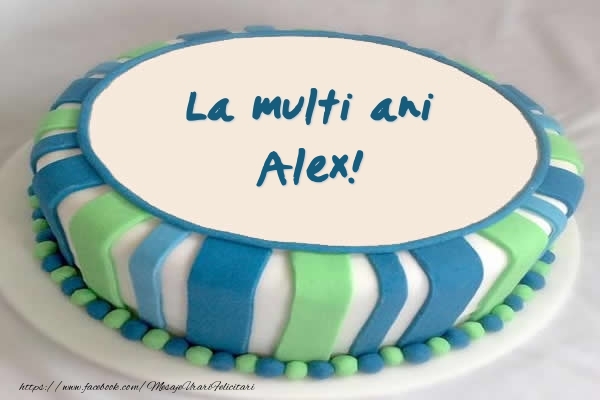  Felicitari de zi de nastere -  Tort La multi ani Alex!