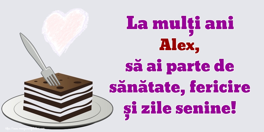 Felicitari de zi de nastere - La mulți ani Alex, să ai parte de sănătate, fericire și zile senine!