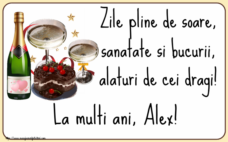 Felicitari de zi de nastere - Tort & Sampanie | Zile pline de soare, sanatate si bucurii, alaturi de cei dragi! La multi ani, Alex!