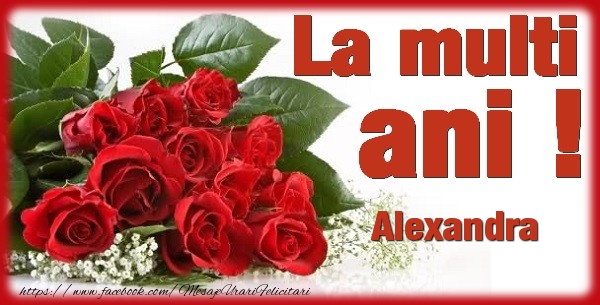 Felicitari de zi de nastere - Flori & Trandafiri | La multi ani Alexandra