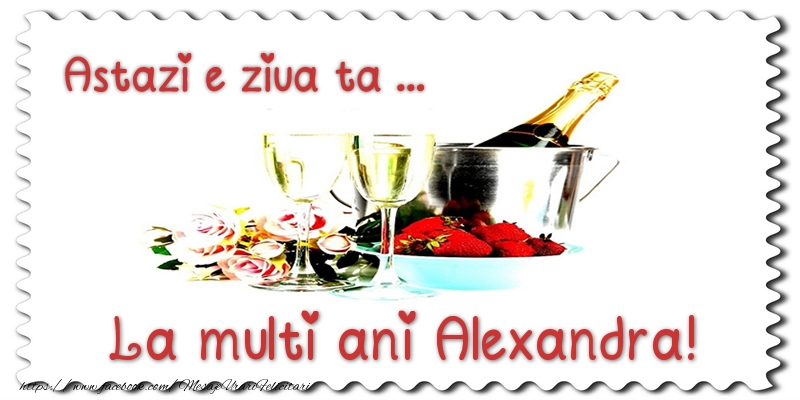 Felicitari de zi de nastere - Sampanie | Astazi e ziua ta... La multi ani Alexandra!