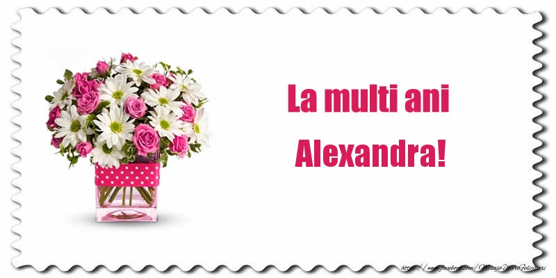 Felicitari de zi de nastere - Buchete De Flori & Flori | La multi ani Alexandra!