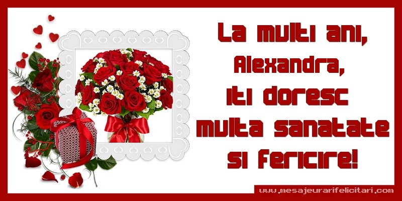 Felicitari de zi de nastere - La multi ani, Alexandra, iti doresc  multa sanatate si fericire!