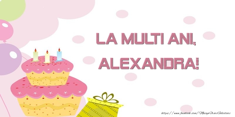 Felicitari de zi de nastere - Tort | La multi ani, Alexandra!