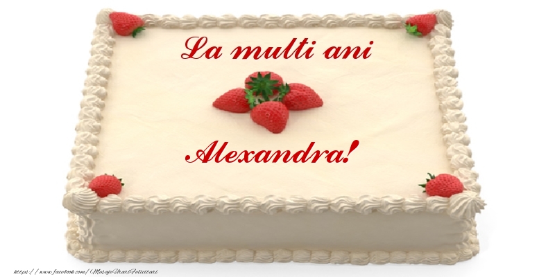 Felicitari de zi de nastere -  Tort cu capsuni - La multi ani Alexandra!
